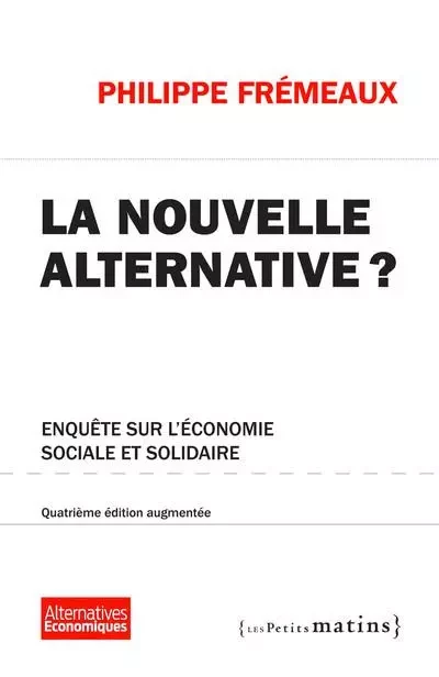 La Nouvelle alternative ? 4ed augmentée - Enquête sur l'économie sociale et solidaire - Philippe Frémeaux - Petits matins