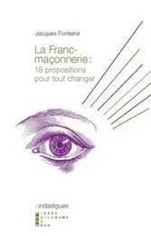 La Franc Maçonnerie 18 Propositions Pour Toutchanger