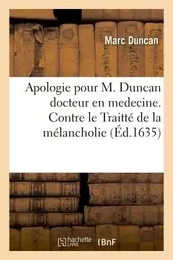 Apologie pour M. Duncan docteur en medecine. Contre le Traitté de la mélancholie