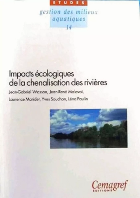 Impacts écologiques de la chenalisation des rivières - Jean-Gabriel Wasson, Jean-René Malavoi, Laurence Maridet, Yves Souchon, Léna Paulin - QUAE