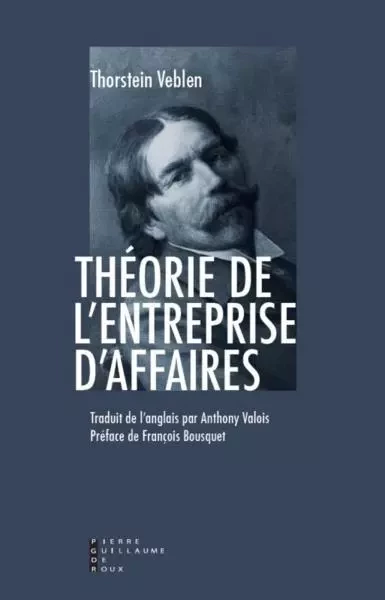 Théorie De L Entreprise D Affaires -  VEBLEN THORNSTEIN - PG DE ROUX