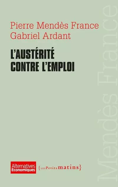 L'Austérité contre l'emploi - Pierre Mendès France, Gabriel Ardant - Petits matins