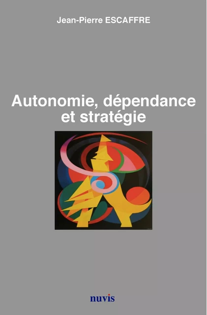 Autonomie, dépendance et stratégie -  Collectif, Jean-Pierre Escaffre - NUVIS