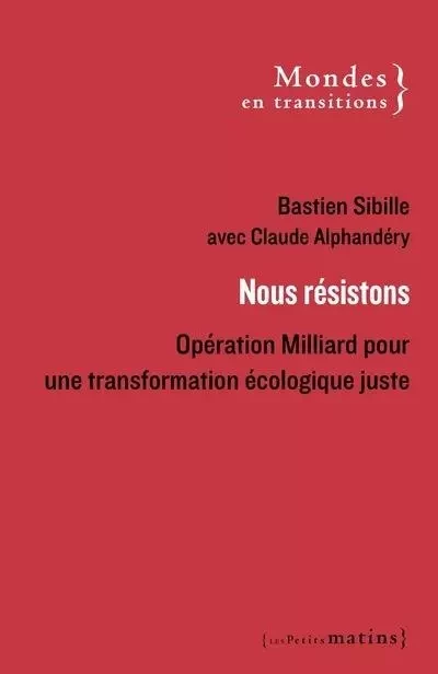 Nous résistons - Opération Milliard pour une transformation écologique juste - Bastien Sibille, Claude Alphandéry - Petits matins