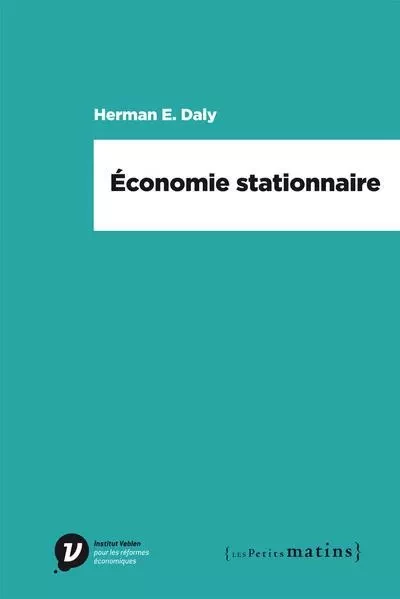 Economie stationnaire - Herman Edward Daly - Petits matins