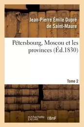 Pétersbourg, Moscou et les provinces Tome 2