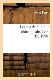 Leçons de clinique chirurgicale. 1900