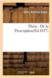 Thèse : De la Prescription