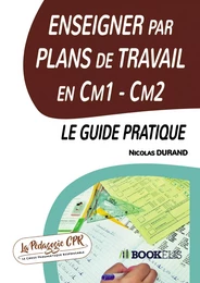 Enseigner par Plans de Travail en Cm1 - Cm2 : le guide pratique