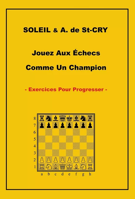 Jouez Aux Échecs Comme Un Champion Exercices Pour Progresser - Jean-Francis Soleil - BOOKELIS