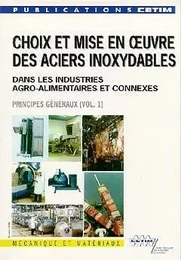 CHOIX ET MISE EN OEUVRE DES ACIERS INOXYDABLES DANS LES INDUSTRIES AGRO ALIMENTAIRES ET CONNEXES VOL