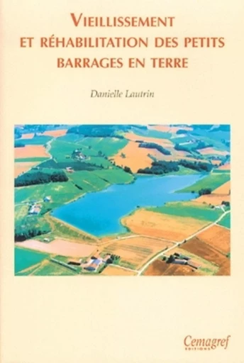 Vieillissement et réhabilitation des petits barrages en terre - Danielle Lautrin - QUAE