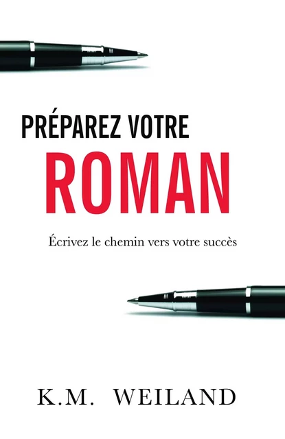 Préparez votre roman - K.M. Weiland - BOOKELIS