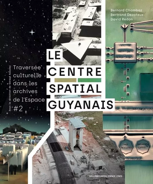 Le Centre spatial guyanais - Bernard Chambaz, Bertrand Dezoteux, David Redon - CNES