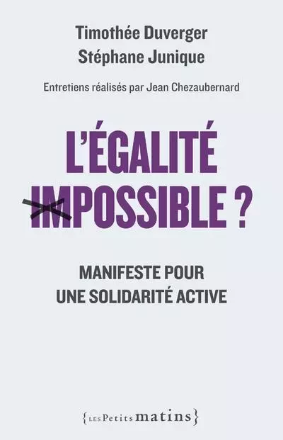 L'Egalité impossible ? - Manifeste pour une solidarité active - Timothée Duverger, Stéphane Junique, Jean Chezaubernard - Petits matins