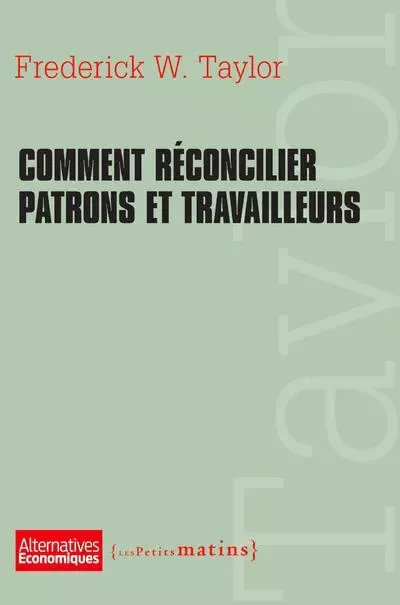 Comment réconcilier patrons et travailleurs - Frederick Winslow Taylor - Petits matins