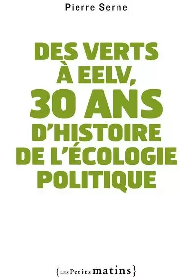 Des verts à EELV, 30 ans d'histoire de l'écologie - Pierre Serne - Petits matins