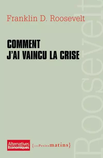 Comment j'ai vaincu la crise - Franklin Delano Roosevelt - Petits matins