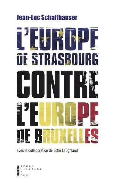 L'Europe De Strasbourg Contre L'Europe De Bruxelles -  SCHAFFHAUSER JEAN-LUC - PG DE ROUX