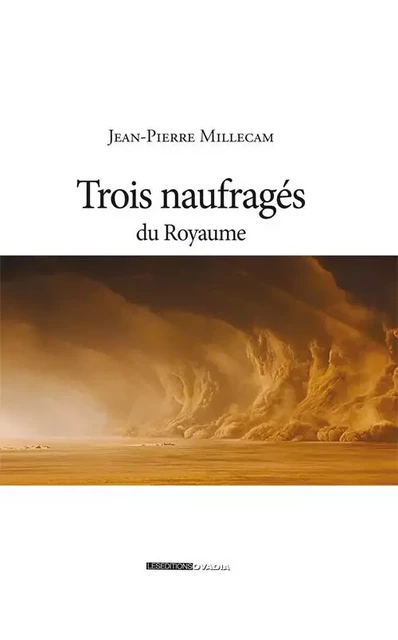 Trois naufragés du royaume - Jean-Pierre MILLECAM - OVADIA