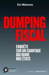 Dumping fiscal. Enquête sur un chantage qui ruine nos états