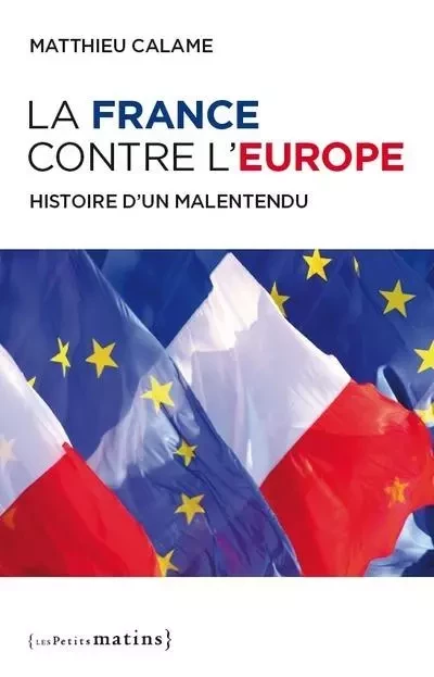 La France contre l'Europe - Matthieu Calame - Petits matins