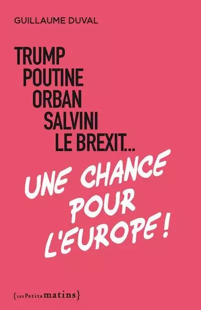 Trump, Poutine, Orban, Salvini, le Brexit... Une chance pour l'Europe ! - Guillaume Duval - Petits matins