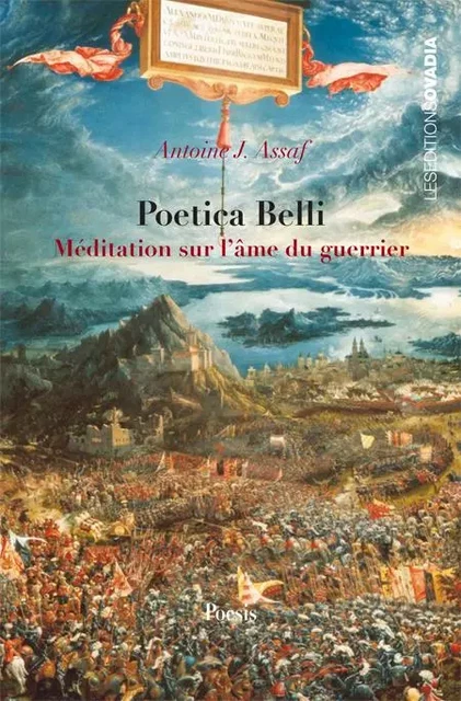 Poetica Belli. Méditations sur l'âme du guerrier - Antoine-Joseph Assaf - OVADIA