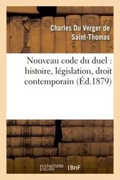 Nouveau code du duel : histoire, législation, droit contemporain