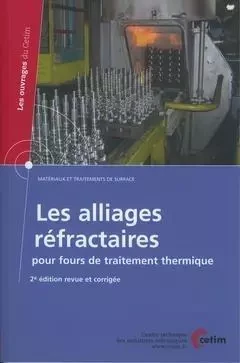 Les alliages réfractaires pour fours de traitement thermique -  Centre technique des industries mécaniques - CETIM