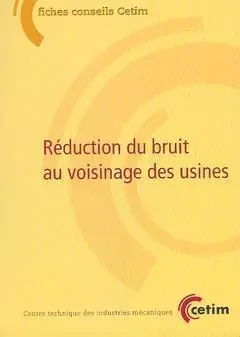 REDUCTION DU BRUIT AU VOISINAGE DES USINES FICHES CONSEIL 6D28 -  - CETIM