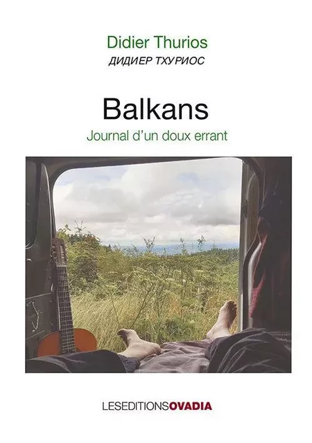 BALKANS, journal d'un doux errant - Didier Thurios - OVADIA