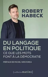 Du langage en politique - Ce que les mots font à la démocratie