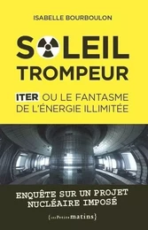 Soleil trompeur - ITER ou le fantasme de l'énergie illimitée