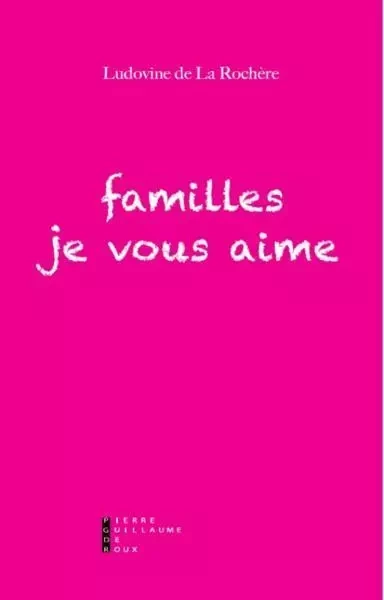 Familles Je Vous Aime -  DE LA ROCHERE LUDOVINE - PG DE ROUX