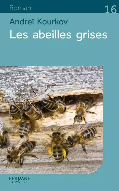 LES ABEILLES GRISES - Andrej Ûr'evic Kurkov - FERYANE