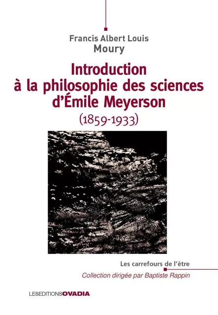 Introduction à la philosophie des sciences d’Émile Meyerson (1859-1933) L’irrationnalité du réel sel - Francis A. L. MOURY - OVADIA