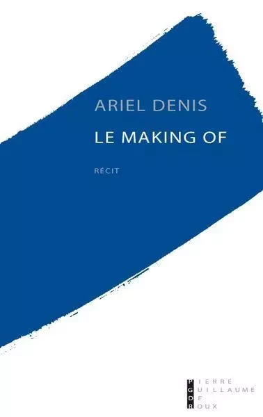 Le Making Of -  DENIS ARIEL - PG DE ROUX