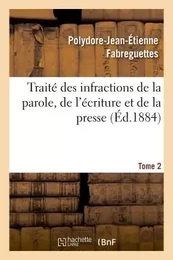 Traité des infractions de la parole, de l'écriture et de la presse Tome 2