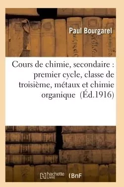 Cours de chimie, secondaire : premier cycle, classe de troisième, métaux et chimie organique -  Bourgarel - HACHETTE BNF