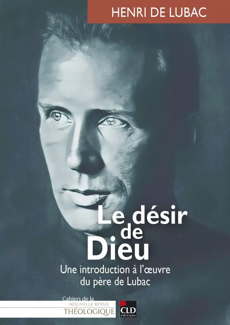 Le désir de Dieu - Henri de Lubac, MARIE-GABRIELLE LEMAIRE, Bernard Joassart - CLD