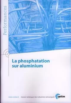 La phosphatation sur aluminium -  Centre technique des industries mécaniques - CETIM