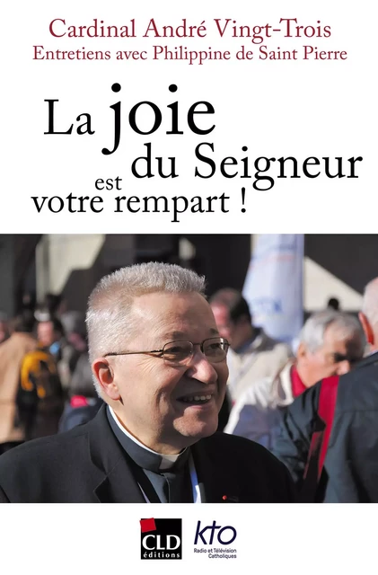 La joie du Seigneur est votre rempart - André Vingt-Trois, Philippine de Saint Pierre - CLD