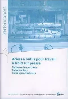 ACIERS A OUTILS POUR TRAVAIL A FROID SUR PRESSE : TABLEAU DE SYNTHESE, FICHES ACIERS, FICHES PRODUCT -  - CETIM