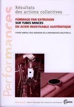 Formage par extrusion sur tubes minces en acier inoxydable austénitique - Chaïeb Jarboui - CETIM