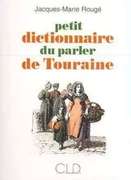 PETIT DICTIONNAIRE DU PARLER DE TOURAINE