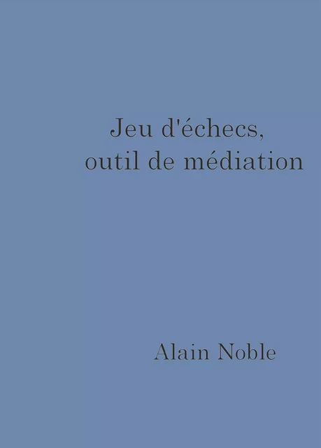 Jeu d'échecs,  outil de médiation - Alain Noble - BOOKELIS