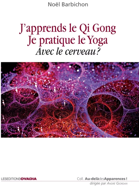 J’apprends le Qi Gong, je pratique le yoga avec le cerveau - Noël Barbichon - OVADIA