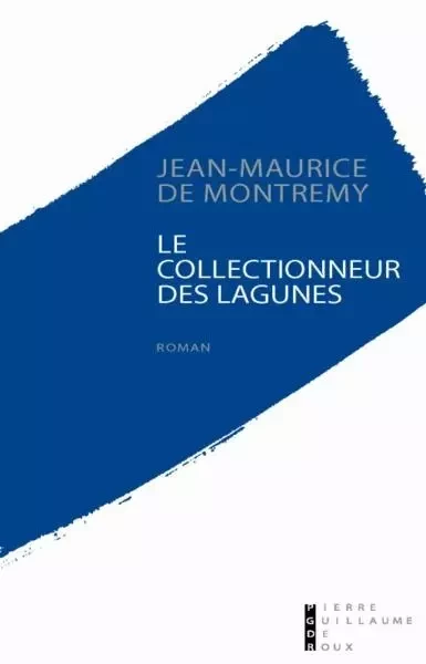 Le Collectionneur Des Lagunes Roman - Jean-Maurice de Montrémy - PG DE ROUX