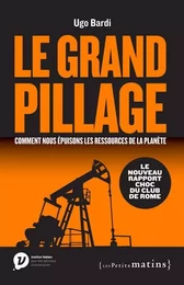 Le Grand pillage : comment nous épuisons les ressources de la planète